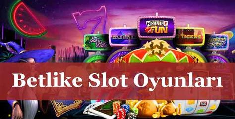 betlike slot oyunları