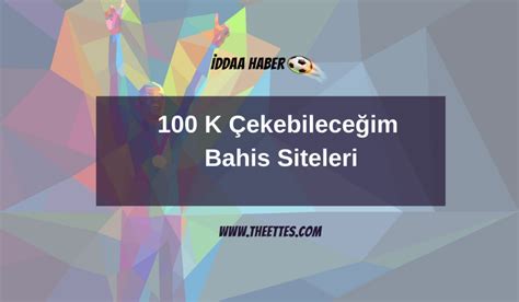 100 000 çekebileceğim bahis siteleri