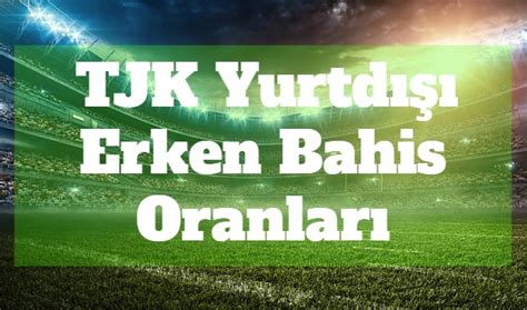 erken bahis oranları