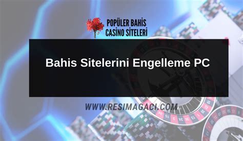 bahis sitelerini engelleme