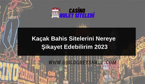 kaçak bahis sitelerini nereye şikayet edebilirim