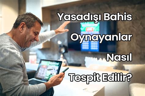 yasadışı bahis nasıl tespit edilir