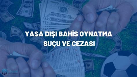 yasa dışı bahis oynatma cezası