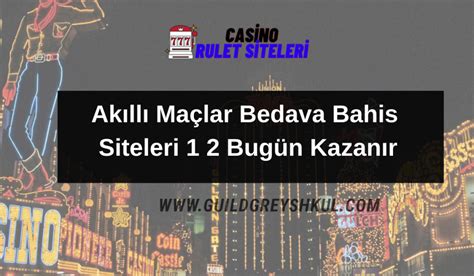 akıllı maçlar bedava bahis siteleri 1 2 bugün kazanır