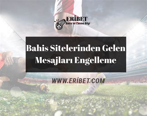 bahis siteleri reklam mesajları engelleme