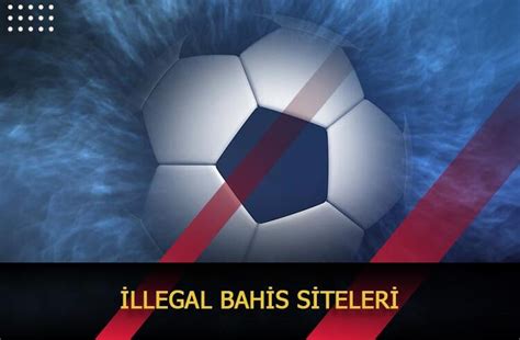 bahis siteleri illegal