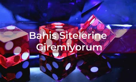 bahis sitelerine giremiyorum